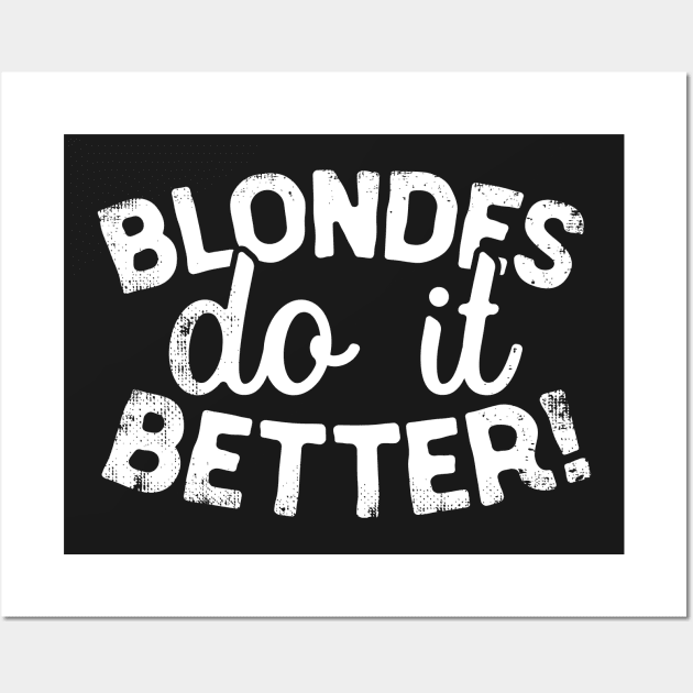 Blondes Do It Better Wall Art by thingsandthings